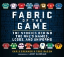 Fabric of the Game : The Stories Behind the NHL's Names, Logos, and Uniforms - eBook