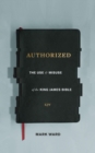 Authorized : The Use and Misuse of the King James Bible - eBook