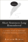 Short Sentences Long Remembered : A Guided Study of Proverbs and Other Wisdom Literature - eBook