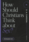 How Should Christians Think about Sex? - eBook