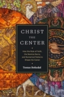 Christ the Center - How the Rule of Faith, the Nomina Sacra, and Numerical Patterns Shape the Canon - Book