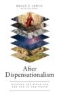 After Dispensationalism : Reading the Bible for the End of the World - eBook