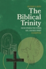 The Biblical Trinity : Encountering the Father, Son, and Holy Spirit in Scripture - eBook