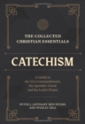 The Collected Christian Essentials: Catechism – A Guide to the Ten Commandments, the Apostles` Creed, and the Lord`s Prayer - Book