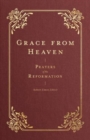 Grace from Heaven : Prayers of the Reformation - Book