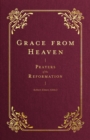 Grace from Heaven : Prayers of the Reformation - eBook