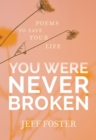 You Were Never Broken : Poems to Save Your Life - Book
