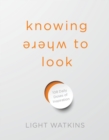 Knowing Where to Look : 108 Daily Doses of Inspiration - Book