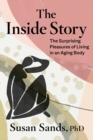 The Inside Story : The Surprising Pleasures of Living in an Aging Body - Book