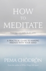 How to Meditate : A Practical Guide to Making Friends with Your Mind - Book