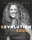 Revolution of the Soul : Awaken to Love Through Raw Truth, Radical Healing, and Conscious Action - Book