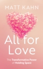 All for Love : The Transformative Power of Holding Space - Book