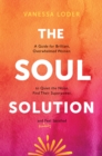 The Soul Solution : A Guide for Brilliant, Overwhelmed Women to Quiet the Noise, Find Their Superpower, and (Finally) Feel Satisfied - Book