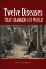Twelve Diseases that Changed Our World - eBook