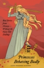Princesses Behaving Badly : Real Stories from History Without the Fairy-Tale Endings - Book
