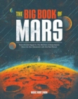 The Big Book of Mars : From Ancient Egypt to The Martian, A Deep-Space Dive into Our Obsession with the Red Planet - Book