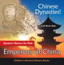 Chinese Dynasties! Ancient History for Kids: Emperors of China - Children's Ancient History Books - eBook