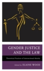 Gender Justice and the Law : Theoretical Practices of Intersectional Identity - eBook