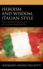 Heroism and Wisdom, Italian Style : From Roman Imperialists to Sicilian Magistrates - eBook