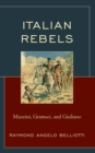Italian Rebels : Mazzini, Gramsci, and Giuliano - eBook