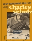 What Cartooning Really Is : The Major Interviews with Charles Schulz - Book