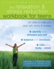 Relaxation and Stress Reduction Workbook for Teens : CBT Skills to Help You Deal with Worry and Anxiety - eBook