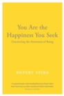 You Are the Happiness You Seek : Uncovering the Awareness of Being - Book