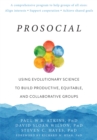 Prosocial : Using Evolutionary Science to Build Productive, Equitable, and Collaborative Groups - Book