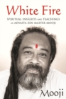 White Fire : Spiritual Insights and Teachings of Advaita Zen Master Mooji - eBook
