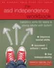 The ASD Independence Workbook : Transition Skills for Teens and Young Adults with Autism - Book