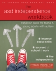 ASD Independence Workbook : Transition Skills for Teens and Young Adults with Autism - eBook