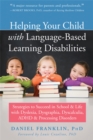 Helping Your Child with Language Based Learning Disabilities : Strategies to Succeed in School and Life with Dyscalculia, Dyslexia, ADHD, and Auditory Processing Disorder - Book