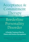 Acceptance and Commitment Therapy for Borderline Personality Disorder : A Flexible Treatment Plan for Clients with Emotion Dysregulation - eBook