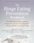 The Binge Eating Prevention Workbook : An Eight-Week Individualized Program to Overcome Compulsive Eating and Make Peace with Food - Book