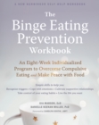 Binge Eating Prevention Workbook : An Eight-Week Individualized Program to Overcome Compulsive Eating and Make Peace with Food - eBook