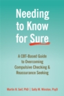 Needing to Know for Sure : A CBT-Based Guide to Overcoming Compulsive Checking and Reassurance Seeking - Book