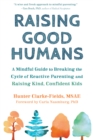 Raising Good Humans : A Mindful Guide to Breaking the Cycle of Reactive Parenting and Raising Kind, Confident Kids - eBook