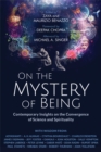 On the Mystery of Being : Contemporary Insights on the Convergence of Science and Spirituality - Book