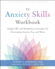 The Anxiety Skills Workbook : Simple CBT and Mindfulness Strategies for Overcoming Anxiety, Fear, and Worry - Book