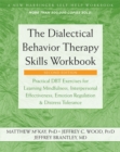 The Dialectical Behavior Therapy Skills Workbook : Practical DBT Exercises for Learning Mindfulness, Interpersonal Effectiveness, Emotion Regulation, and Distress Tolerance - Book