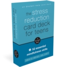 The Stress Reduction Card Deck for Teens : 52 Essential Mindfulness Skills - Book