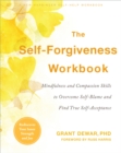 Self-Forgiveness Workbook : Mindfulness and Compassion Skills to Overcome Self-Blame and Find True Self-Acceptance - eBook