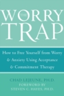 Worry Trap : How to Free Yourself from Worry & Anxiety using Acceptance and Commitment Therapy - eBook