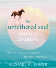 The Untethered Soul Guided Journal : Writing Practices to Journey Beyond Yourself - Book