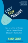 Can't Stop Thinking : How to Let Go of Anxiety and Free Yourself from Obsessive Rumination - Book
