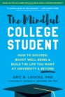 The Mindful College Student : Essential Skills to Help You Succeed, Boost Well-Being, and Build the Life You Want - Book
