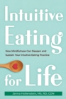 Intuitive Eating for Life : How Mindfulness Can Deepen and Sustain Your Intuitive Eating Practice - Book