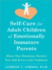 Self-Care for Adult Children of Emotionally Immature Parents : Honor Your Emotions, Nurture Your Self, and Live with Confidence - eBook