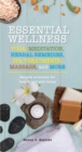 Essential Wellness : Yoga, Meditation, Herbal Remedies, Spa Treatments, Massage, and More - eBook