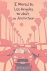 I Moved to Los Angeles to Work in Animation - Book
